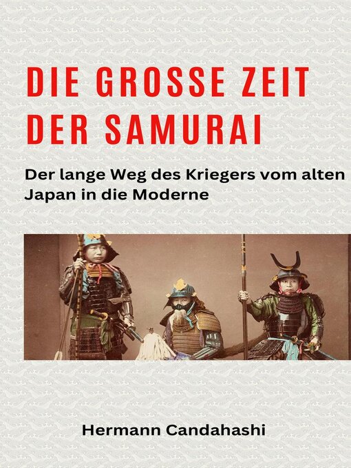 Title details for Die große Zeit der Samurai--Der lange Weg des Kriegers by Hermann Candahashi - Available